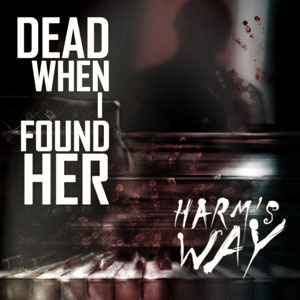 Dead When I Found Her - Harms Way here / CD